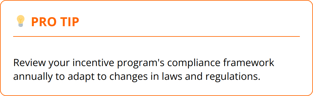 Pro Tip - Review your incentive program's compliance framework annually to adapt to changes in laws and regulations.
