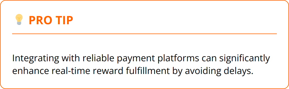 Pro Tip - Integrating with reliable payment platforms can significantly enhance real-time reward fulfillment by avoiding delays.