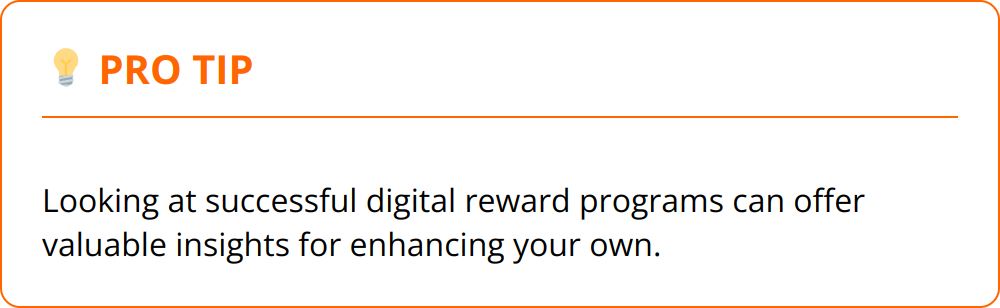 Pro Tip - Looking at successful digital reward programs can offer valuable insights for enhancing your own.