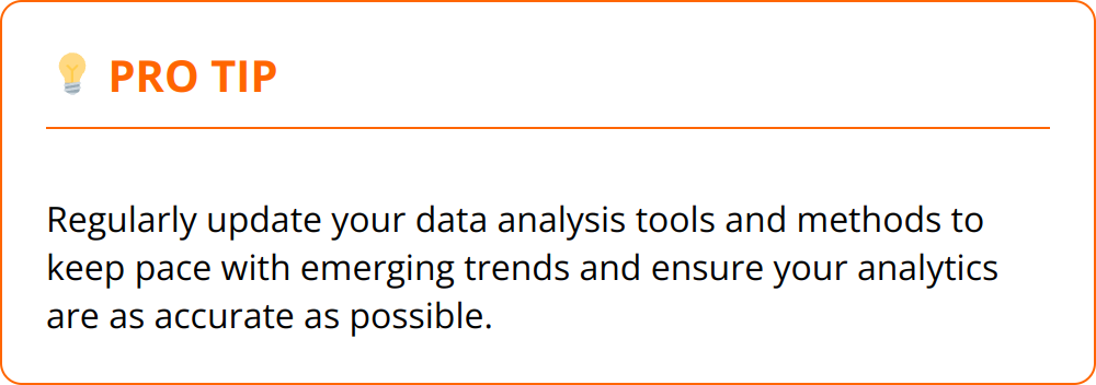 Pro Tip - Regularly update your data analysis tools and methods to keep pace with emerging trends and ensure your analytics are as accurate as possible.