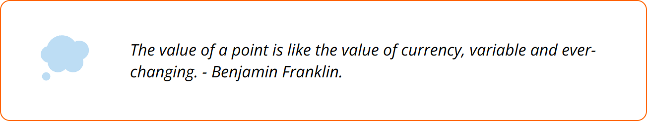 Quote - The value of a point is like the value of currency, variable and ever-changing. - Benjamin Franklin.