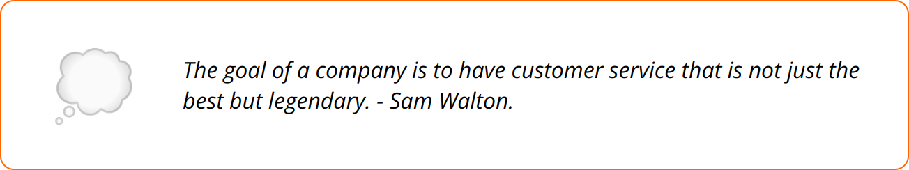 Quote - The goal of a company is to have customer service that is not just the best but legendary. - Sam Walton.