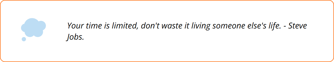 Quote - Your time is limited, don't waste it living someone else's life. - Steve Jobs.