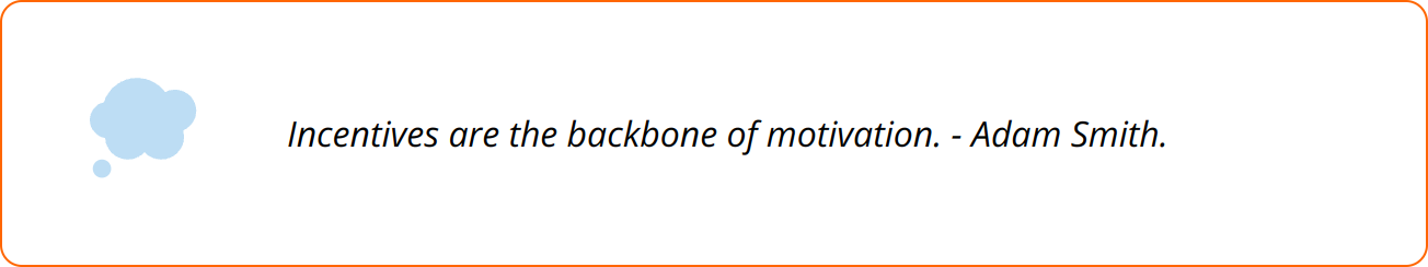 Quote - Incentives are the backbone of motivation. - Adam Smith.