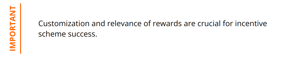 Important - Customization and relevance of rewards are crucial for incentive scheme success.