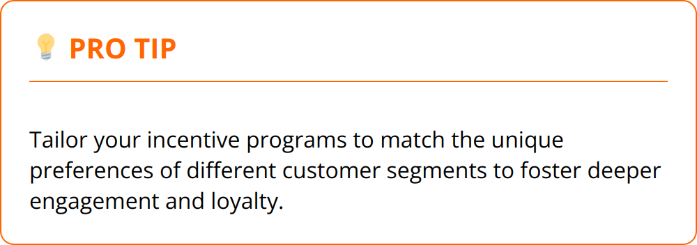 Pro Tip - Tailor your incentive programs to match the unique preferences of different customer segments to foster deeper engagement and loyalty.