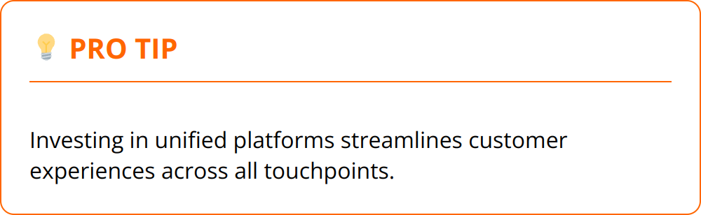 Pro Tip - Investing in unified platforms streamlines customer experiences across all touchpoints.