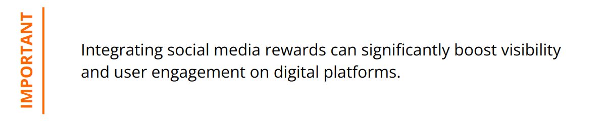 Important - Integrating social media rewards can significantly boost visibility and user engagement on digital platforms.