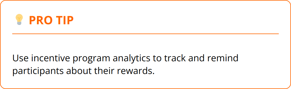 Pro Tip - Use incentive program analytics to track and remind participants about their rewards.