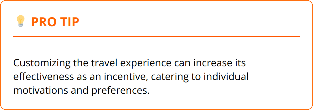 Pro Tip - Customizing the travel experience can increase its effectiveness as an incentive, catering to individual motivations and preferences.