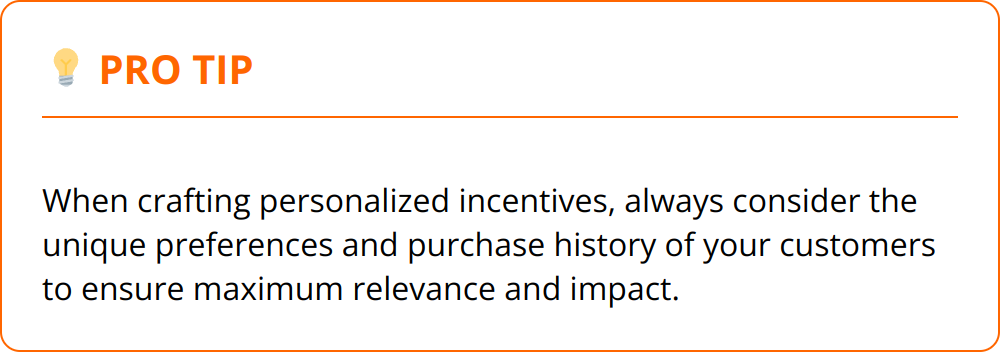 Pro Tip - When crafting personalized incentives, always consider the unique preferences and purchase history of your customers to ensure maximum relevance and impact.