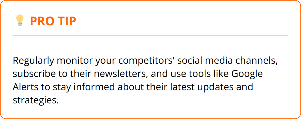 Pro Tip - Regularly monitor your competitors' social media channels, subscribe to their newsletters, and use tools like Google Alerts to stay informed about their latest updates and strategies.