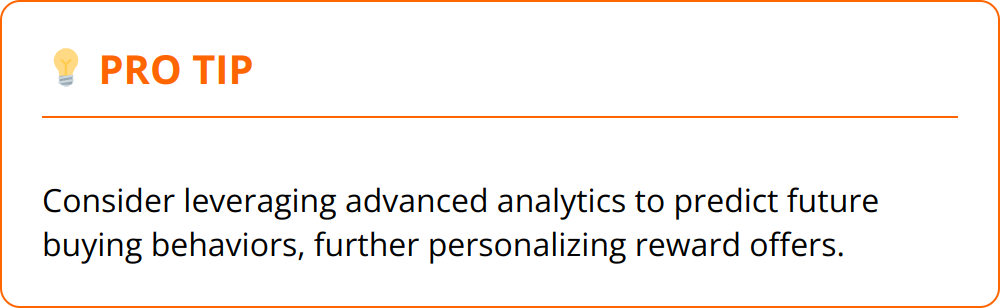 Pro Tip - Consider leveraging advanced analytics to predict future buying behaviors, further personalizing reward offers.