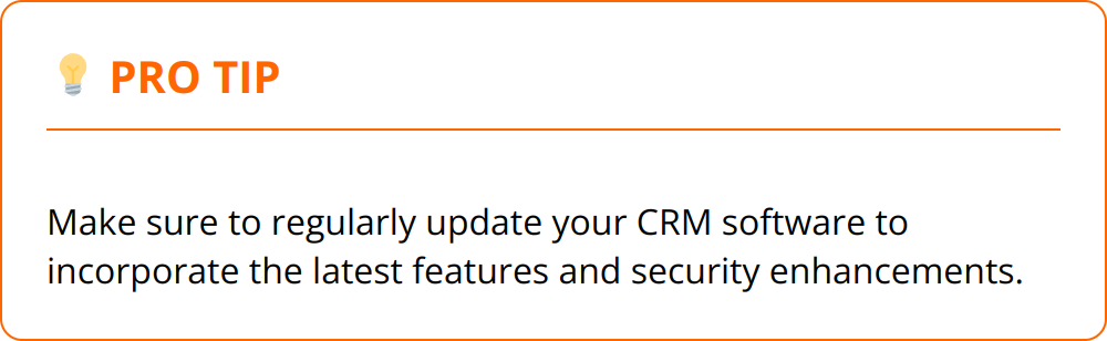 Pro Tip - Make sure to regularly update your CRM software to incorporate the latest features and security enhancements.