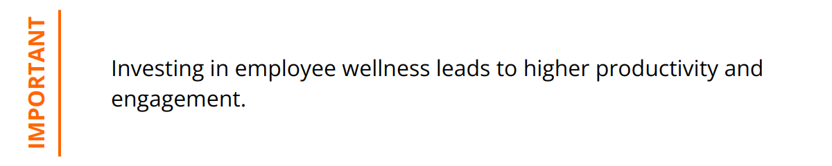Important - Investing in employee wellness leads to higher productivity and engagement.
