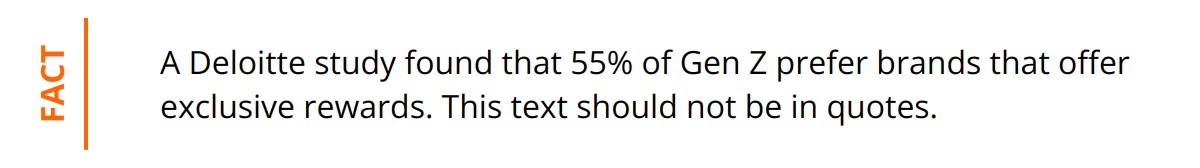 Fact - A Deloitte study found that 55% of Gen Z prefer brands that offer exclusive rewards. This text should not be in quotes.