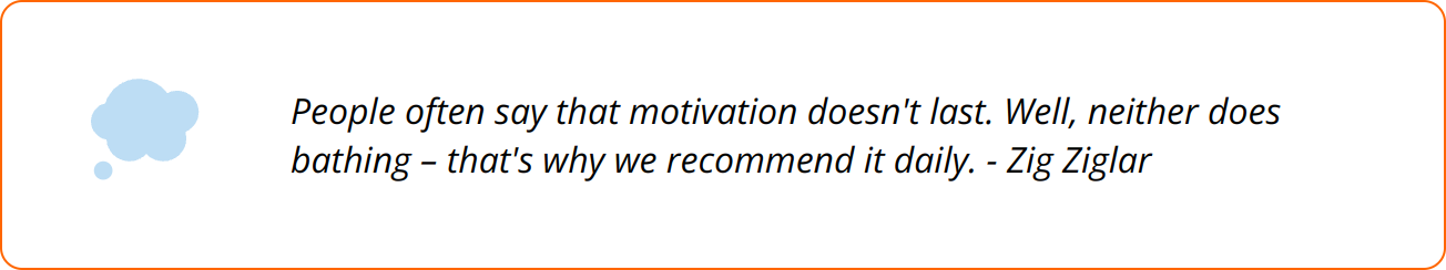 Quote - People often say that motivation doesn't last. Well, neither does bathing – that's why we recommend it daily. - Zig Ziglar