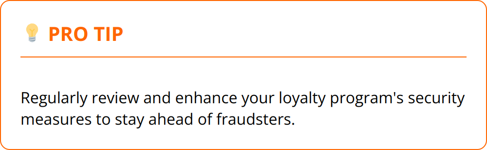 Pro Tip - Regularly review and enhance your loyalty program's security measures to stay ahead of fraudsters.